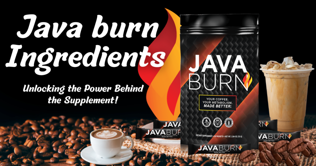 Java Burn Ingredients: Unlocking the Power Behind the Supplement